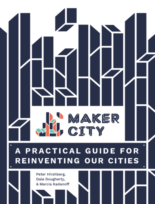 Maker City: A practical guide to reinventing our cities